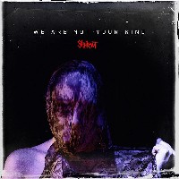 Slipknot: We Are Not Your Kind Slipknot: We Are Not Your Kind